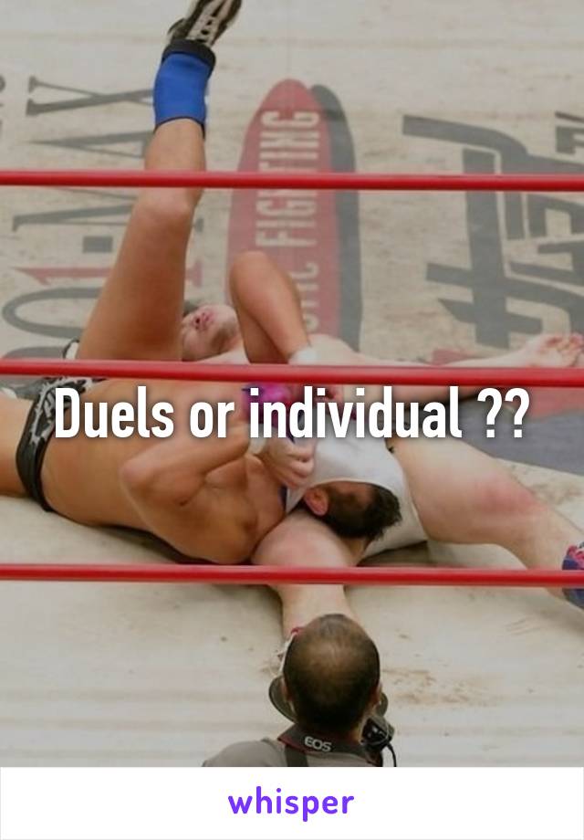 Duels or individual ??