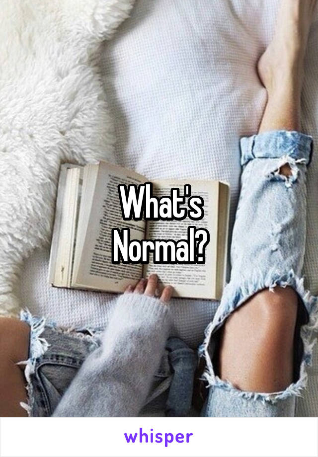 What's
Normal?