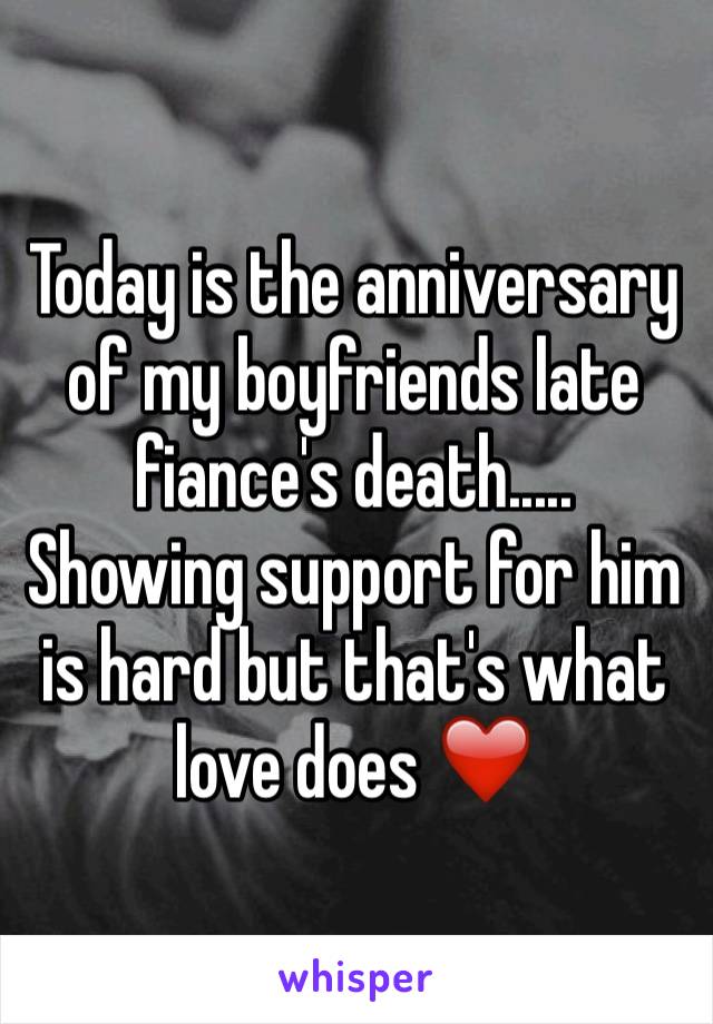 Today is the anniversary of my boyfriends late fiance's death.....
Showing support for him is hard but that's what love does ❤️