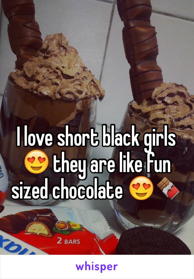 I love short black girls 😍 they are like fun sized chocolate 😍🍫