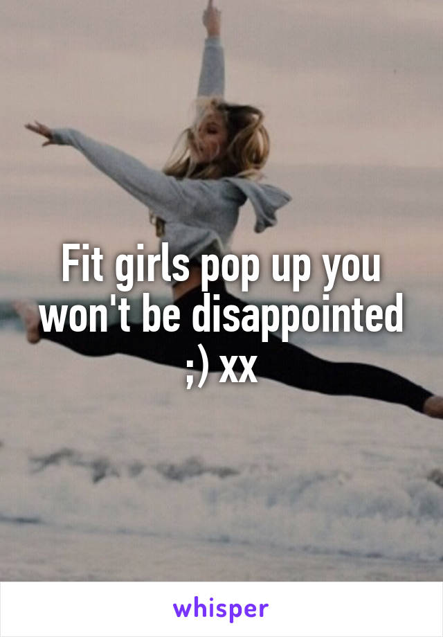 Fit girls pop up you won't be disappointed ;) xx