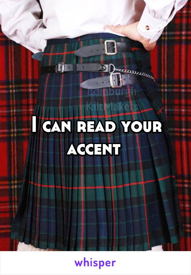 I can read your accent 