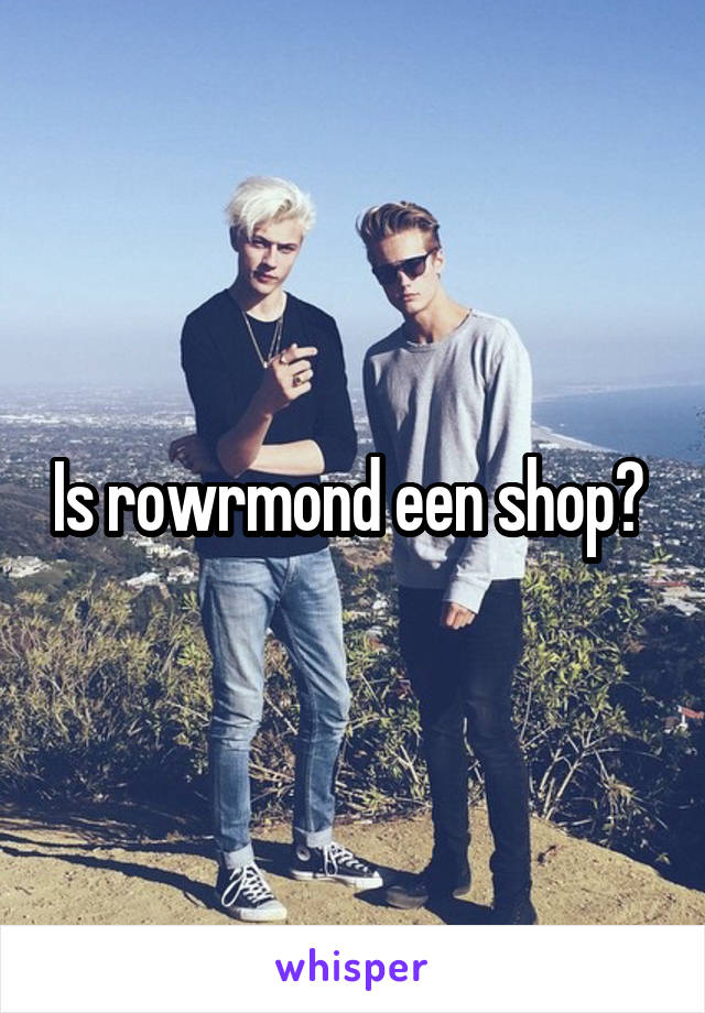 Is rowrmond een shop? 