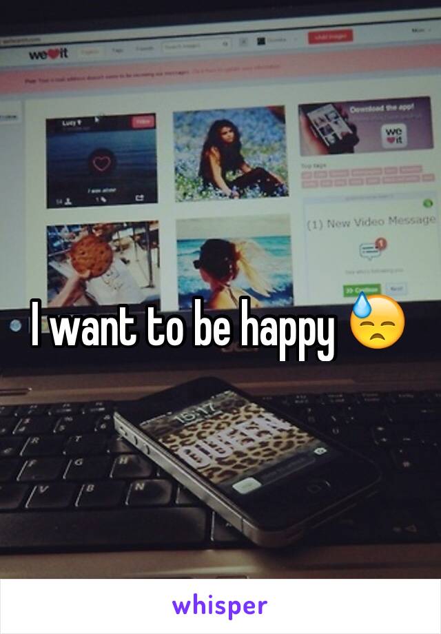I want to be happy 😓