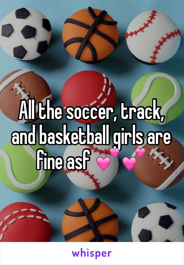 All the soccer, track, and basketball girls are fine asf 💕💕