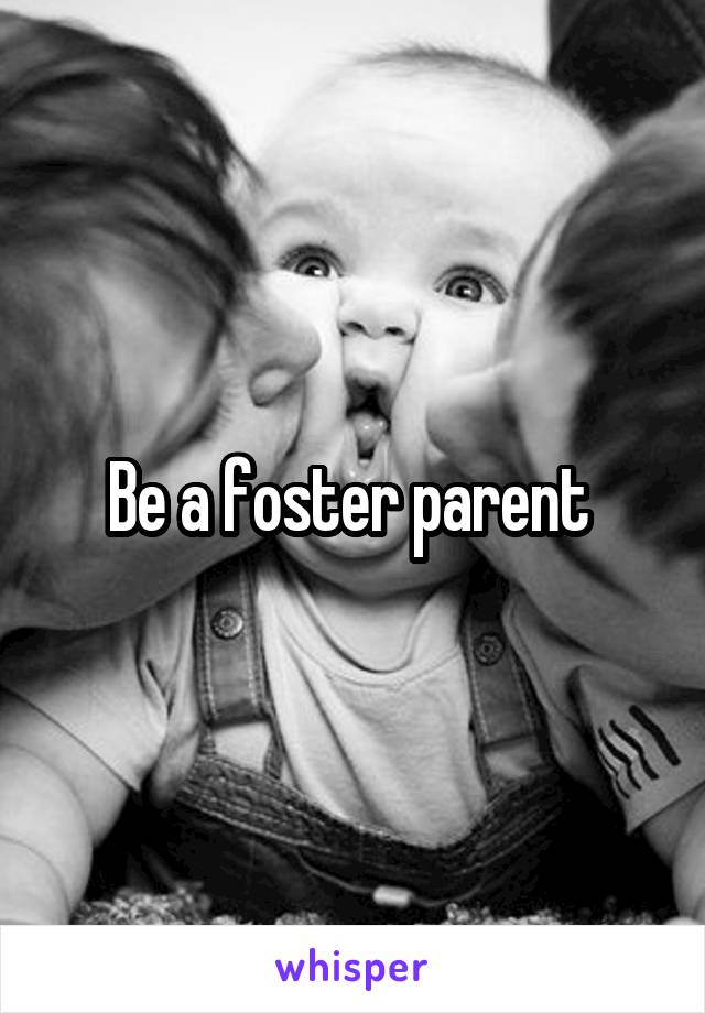 Be a foster parent 