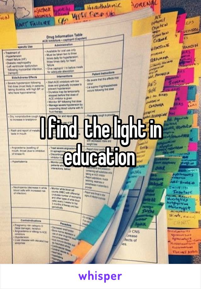 I find  the light in education 