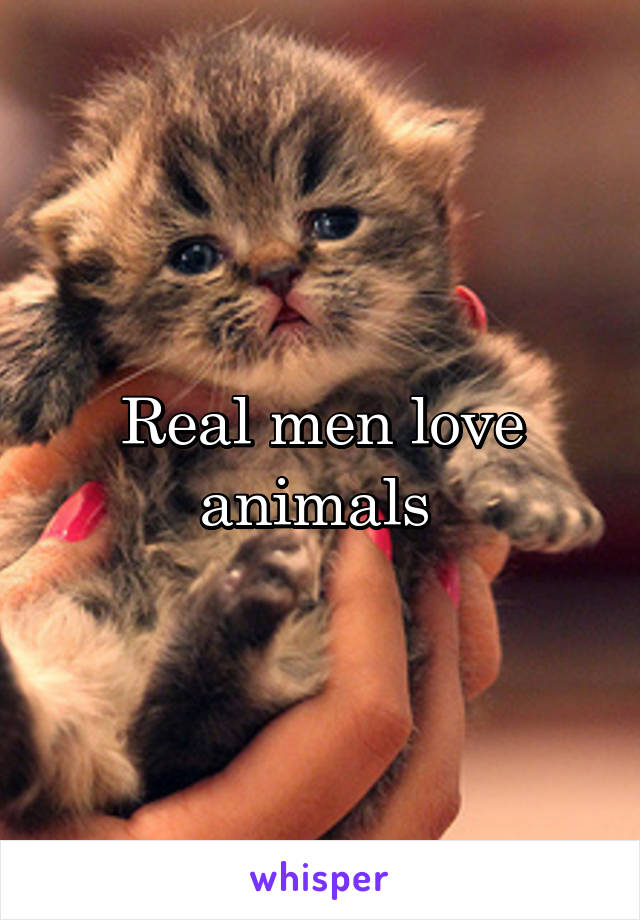 Real men love animals 