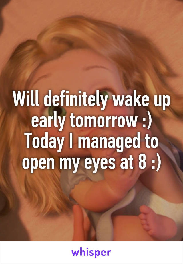 Will definitely wake up early tomorrow :)
Today I managed to open my eyes at 8 :)