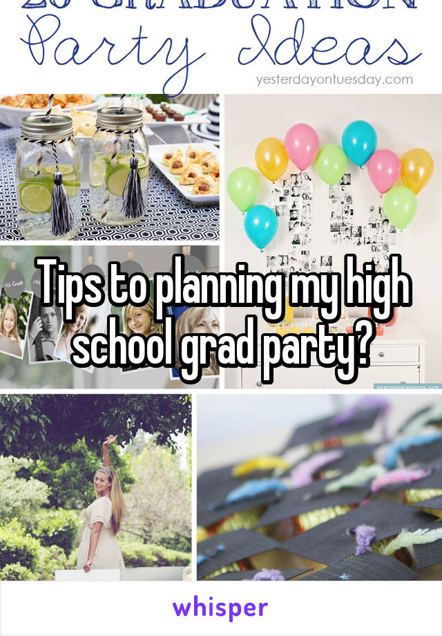 Tips to planning my high school grad party?