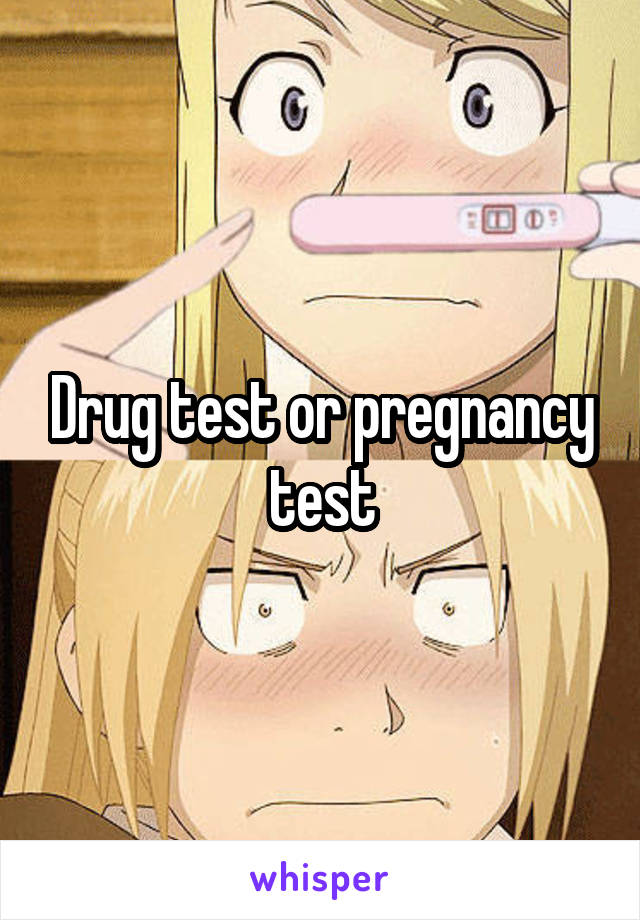 Drug test or pregnancy test
