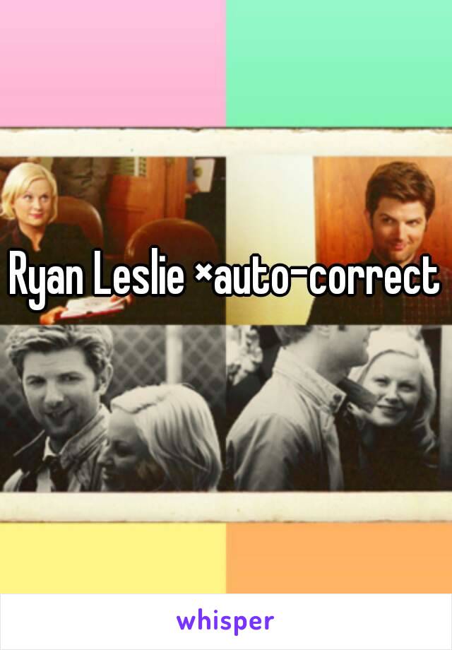 Ryan Leslie ×auto-correct 
