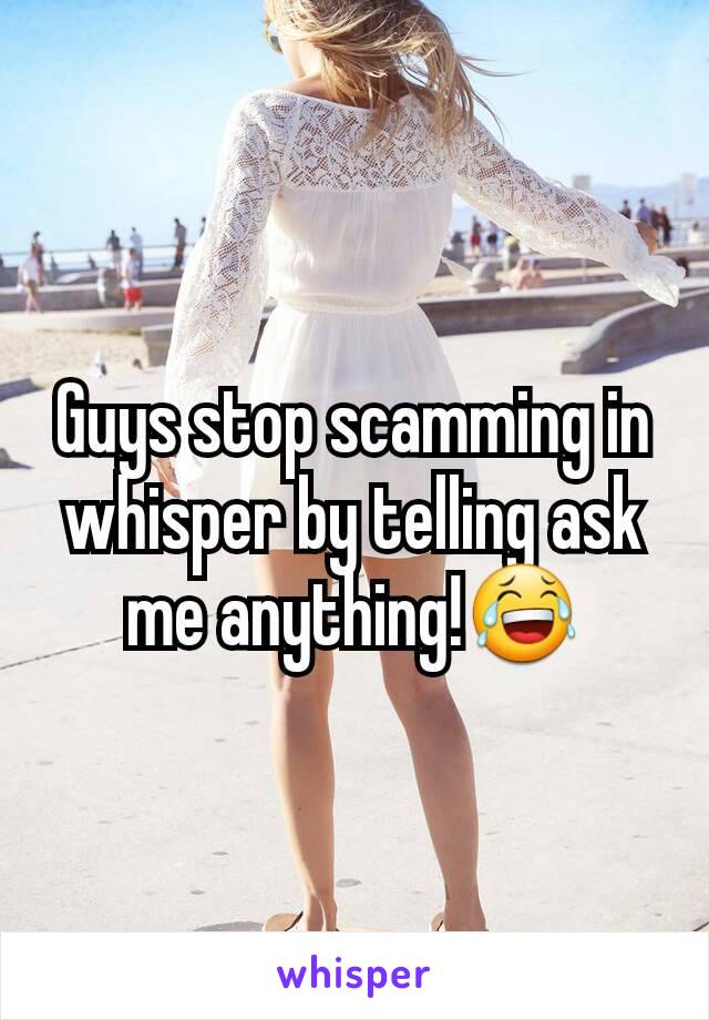 Guys stop scamming in whisper by telling ask me anything!😂