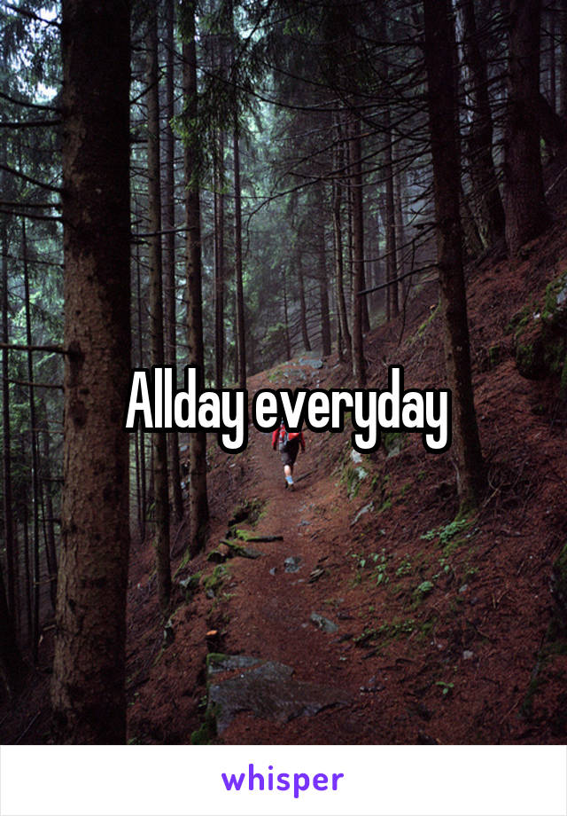 Allday everyday