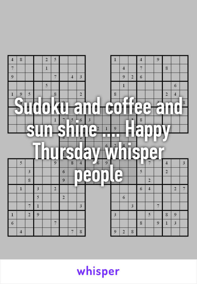 Sudoku and coffee and sun shine .... Happy Thursday whisper people