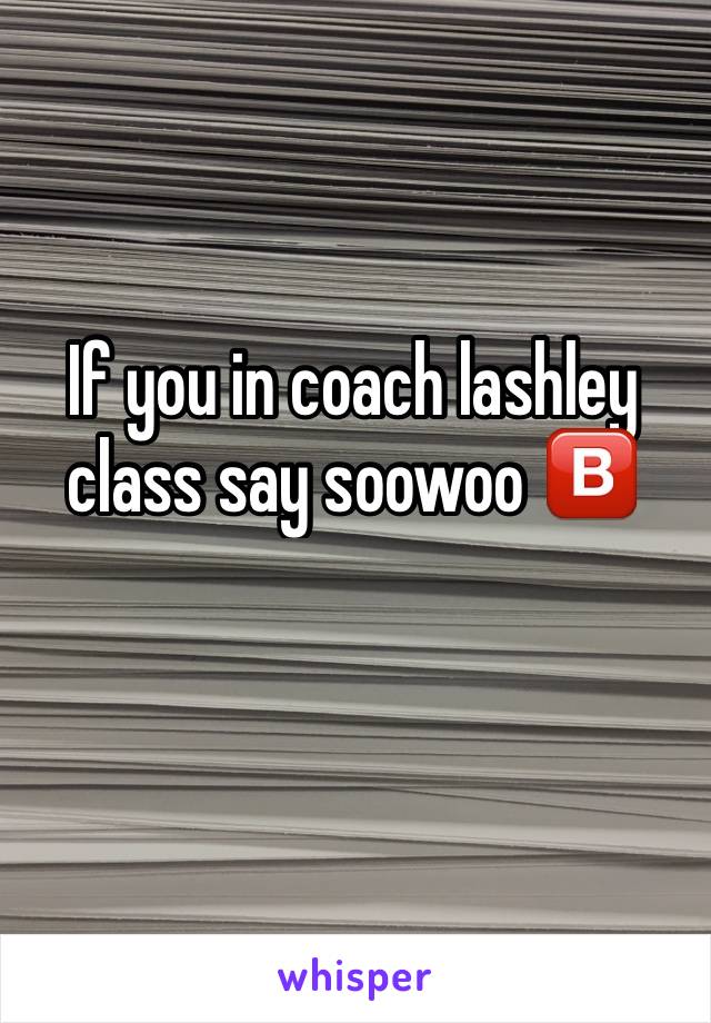 If you in coach lashley class say soowoo 🅱