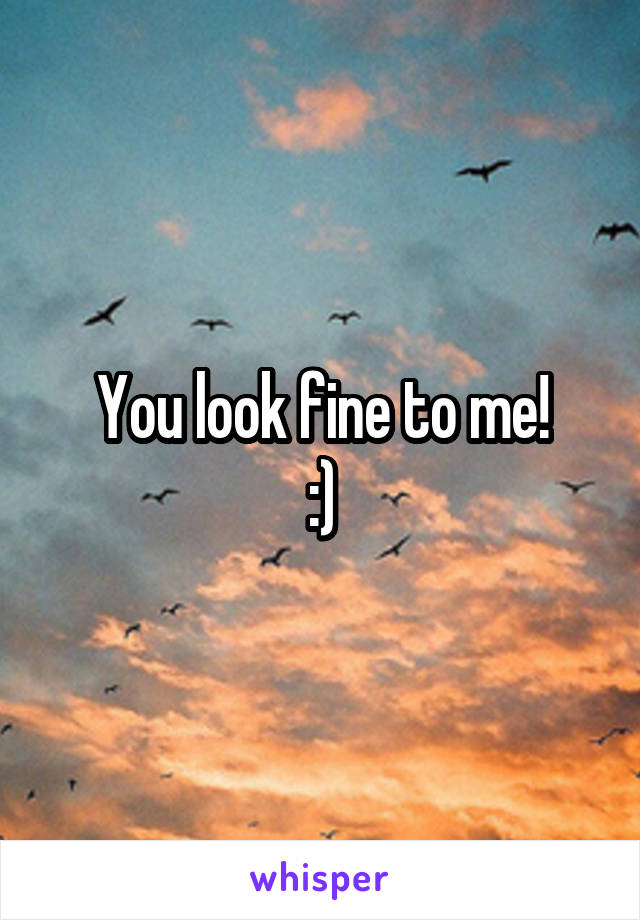 You look fine to me!
:)