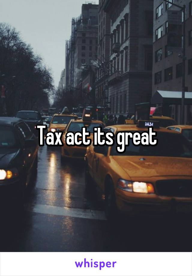 Tax act its great