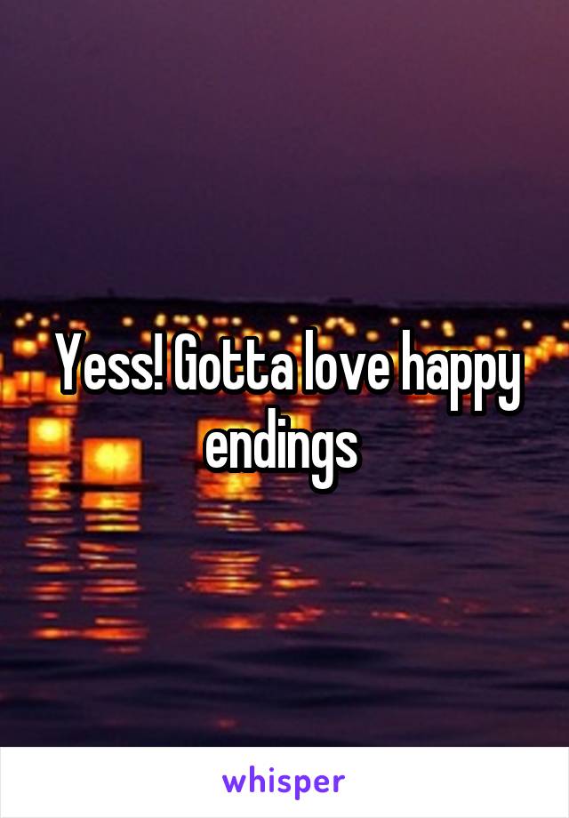 Yess! Gotta love happy endings 