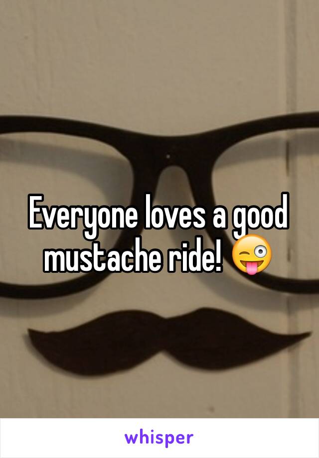 Everyone loves a good mustache ride! 😜