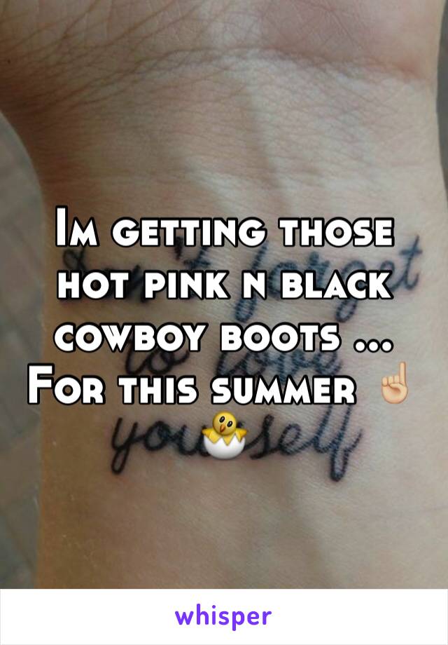 Im getting those hot pink n black cowboy boots ... For this summer ☝🏼️🐣
