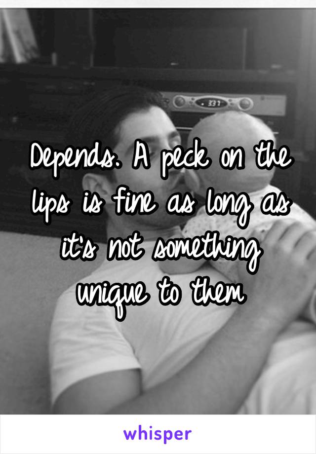 Depends. A peck on the lips is fine as long as it's not something unique to them