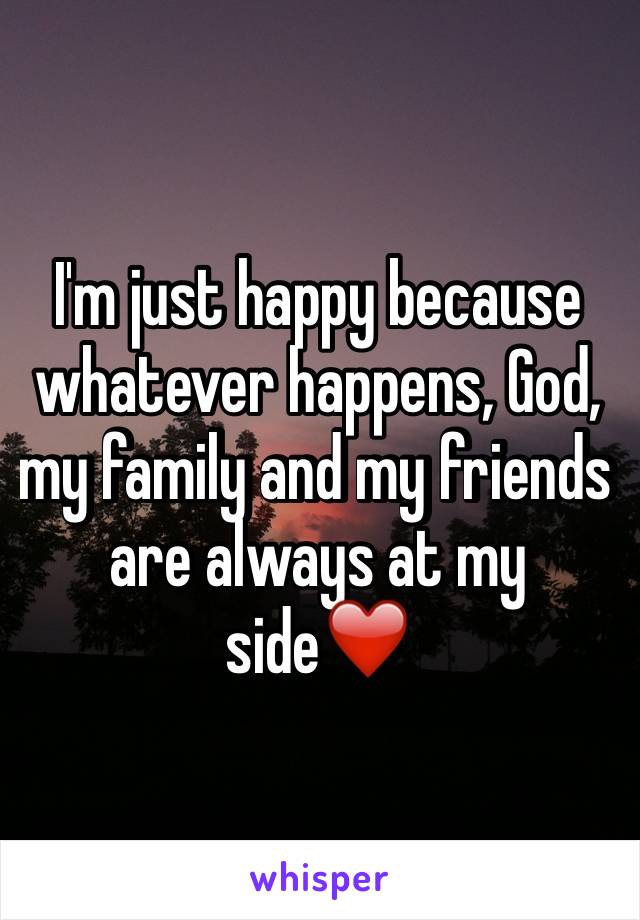 I'm just happy because whatever happens, God, my family and my friends are always at my side❤️