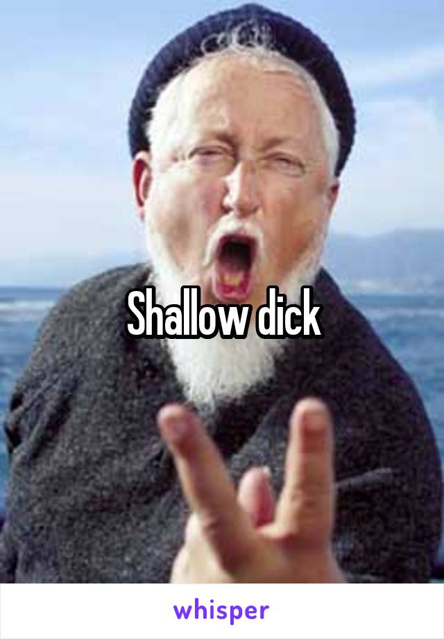 Shallow dick