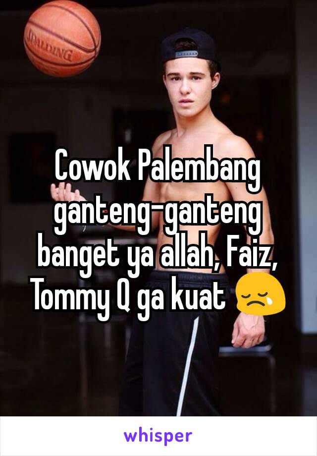 Cowok Palembang ganteng-ganteng banget ya allah, Faiz, Tommy Q ga kuat 😢