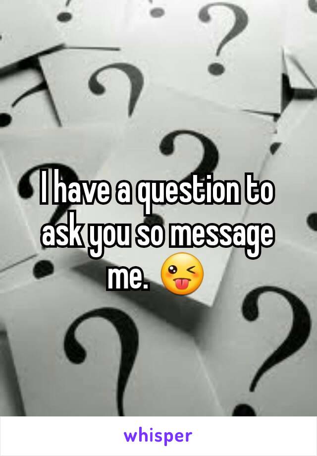 I have a question to ask you so message me. 😜