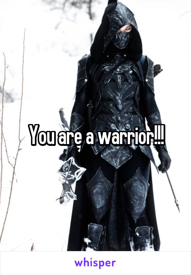 You are a warrior!!!