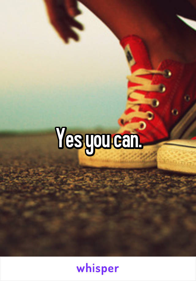 Yes you can.