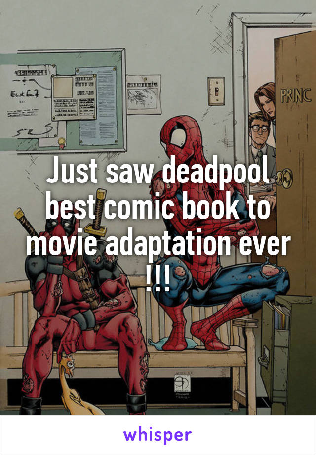 Just saw deadpool best comic book to movie adaptation ever !!!