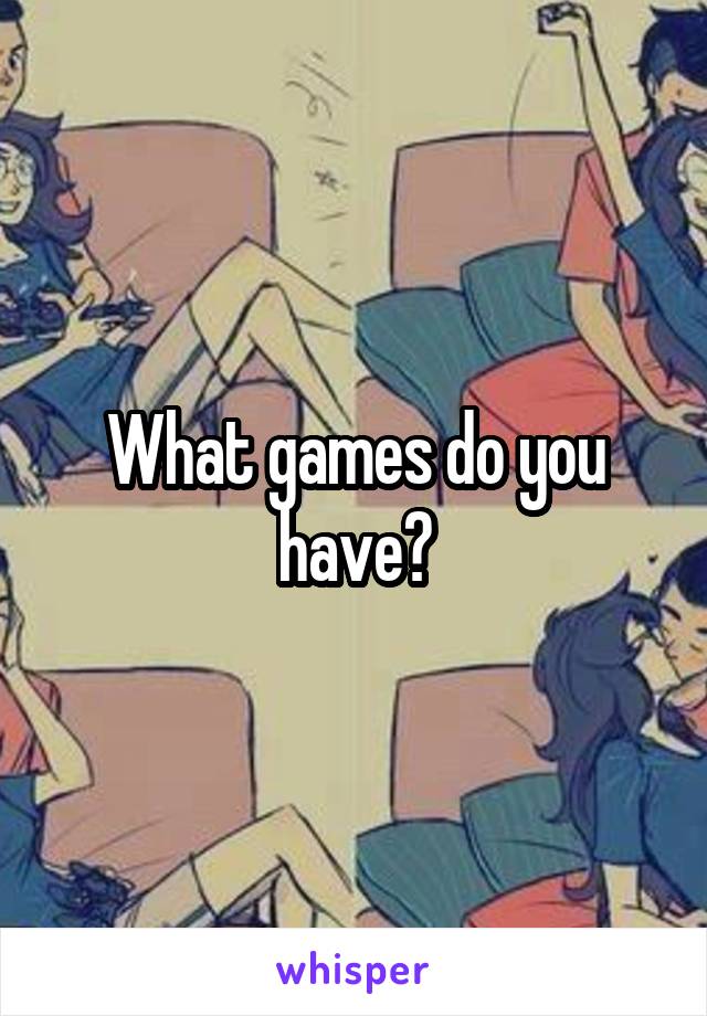 What games do you have?