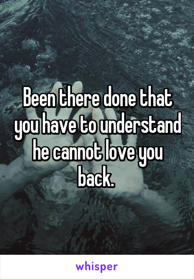 Been there done that you have to understand he cannot love you back. 