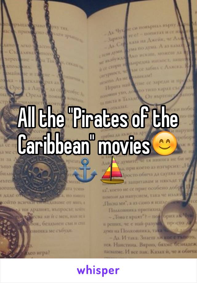 All the "Pirates of the Caribbean" movies😊⚓️⛵️