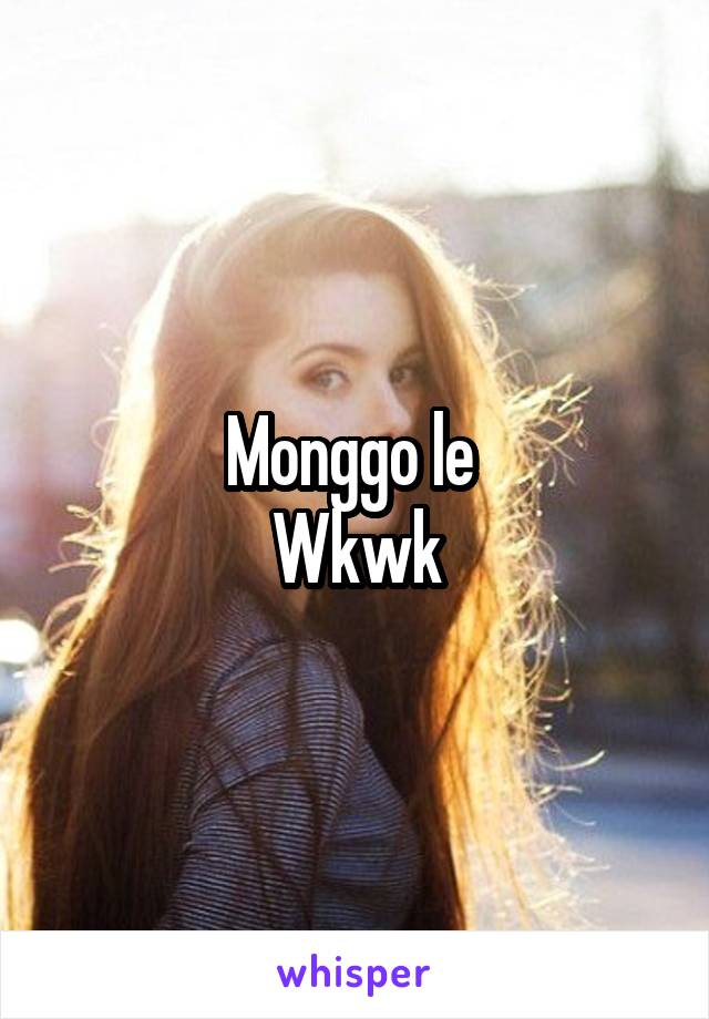 Monggo le 
Wkwk