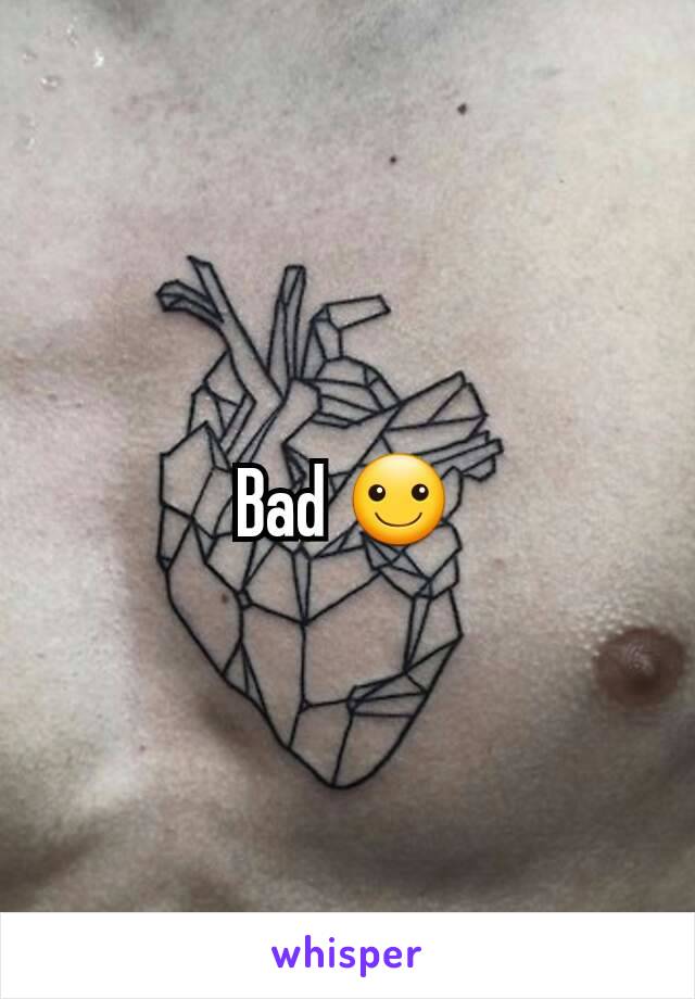 Bad ☺