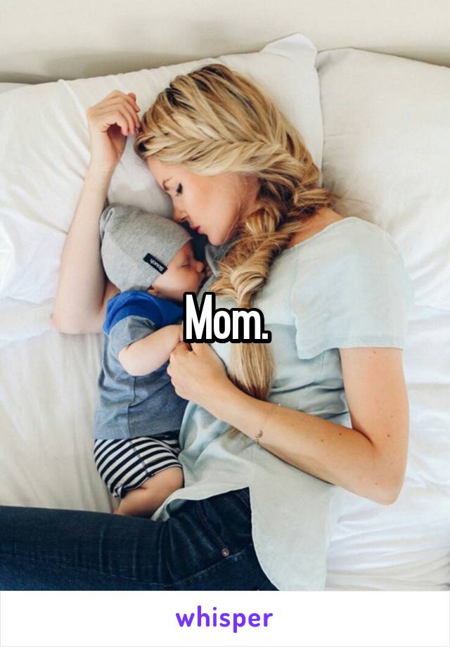 Mom.