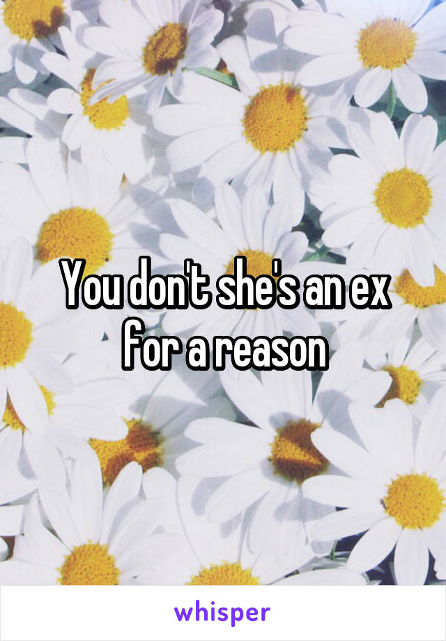 You don't she's an ex for a reason