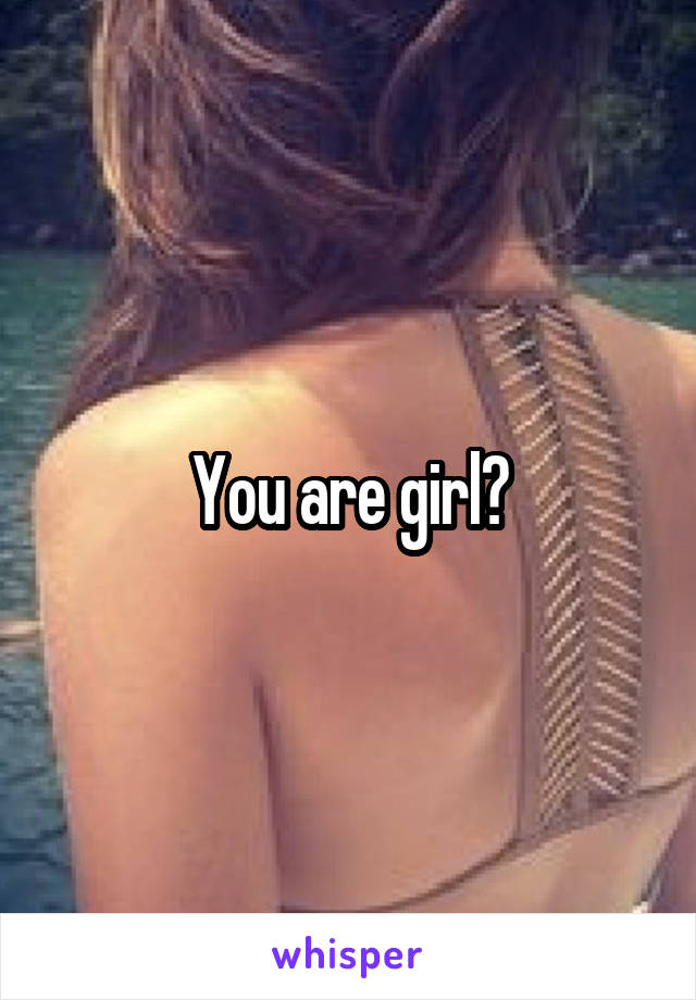 You are girl?