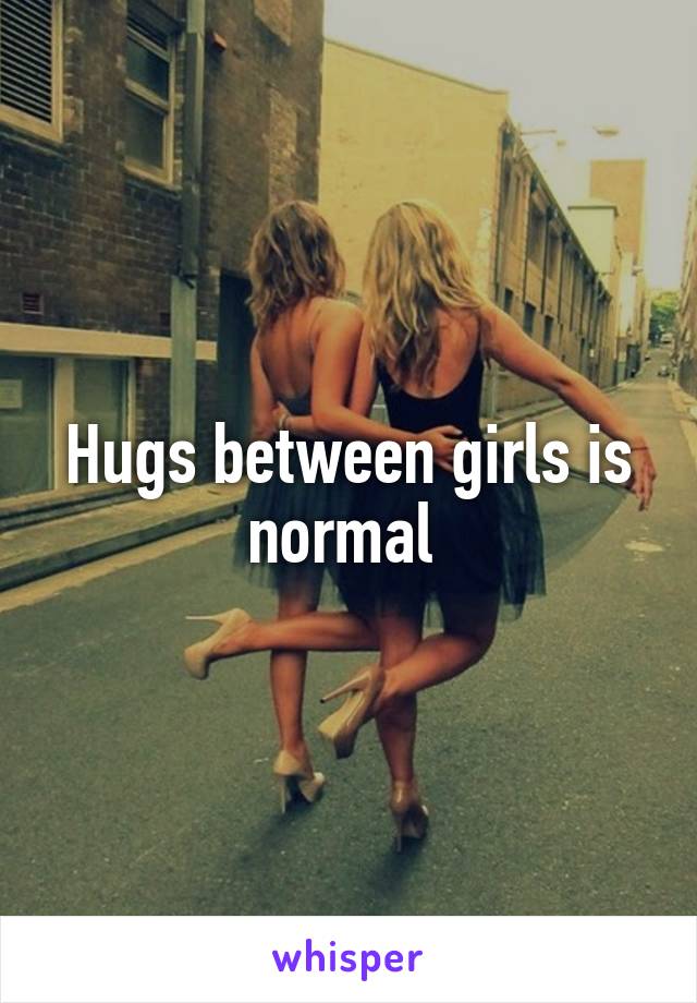 Hugs between girls is normal 