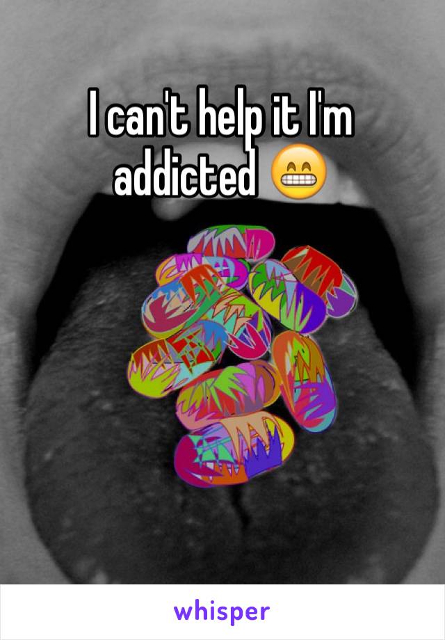 I can't help it I'm 
addicted 😁





