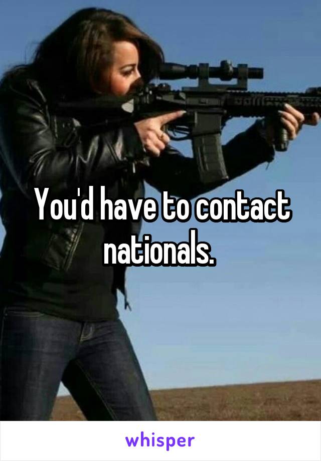 You'd have to contact nationals. 