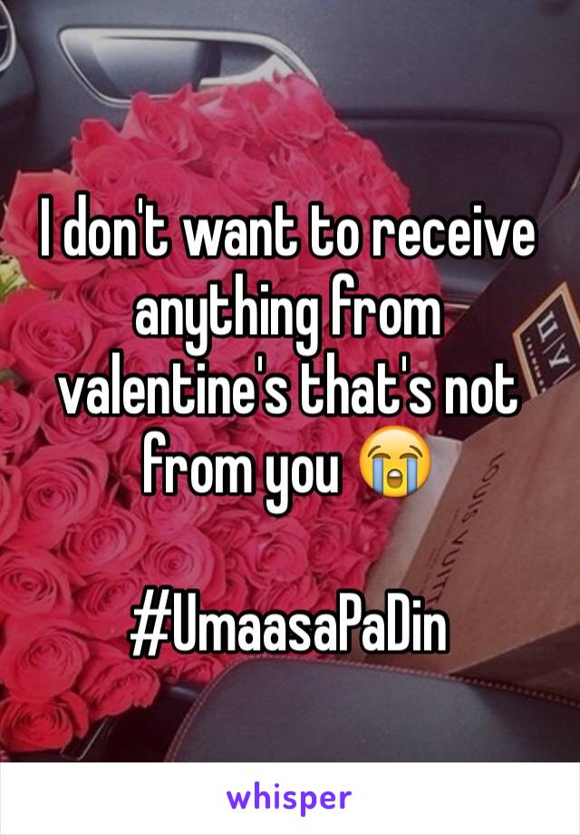 I don't want to receive anything from valentine's that's not from you 😭

#UmaasaPaDin