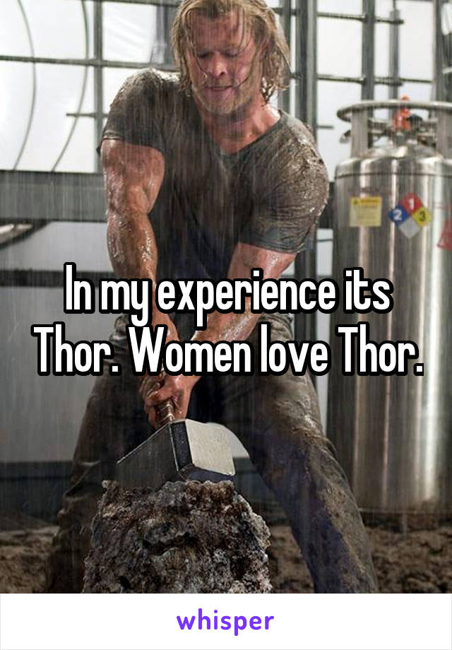 In my experience its Thor. Women love Thor.