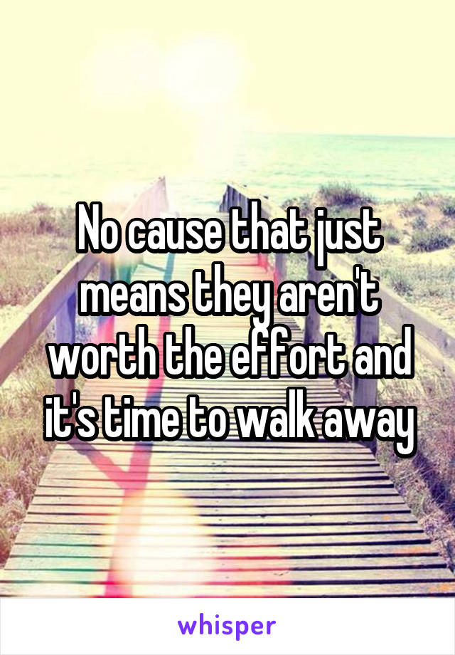 No cause that just means they aren't worth the effort and it's time to walk away