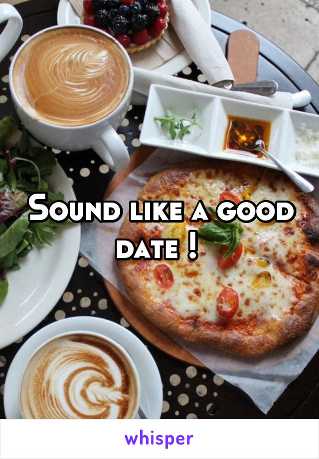 Sound like a good date ! 