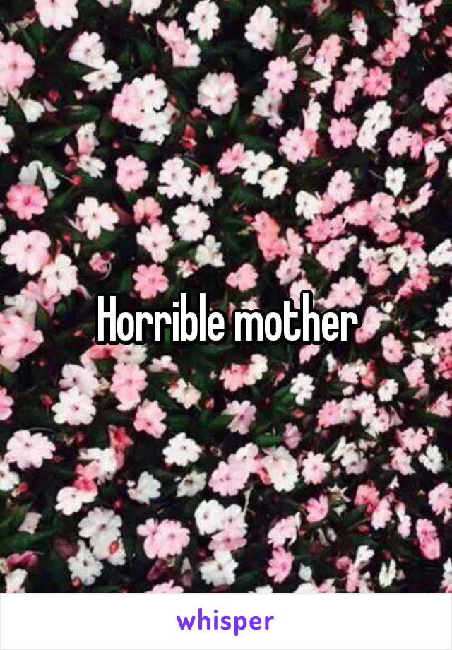 Horrible mother
