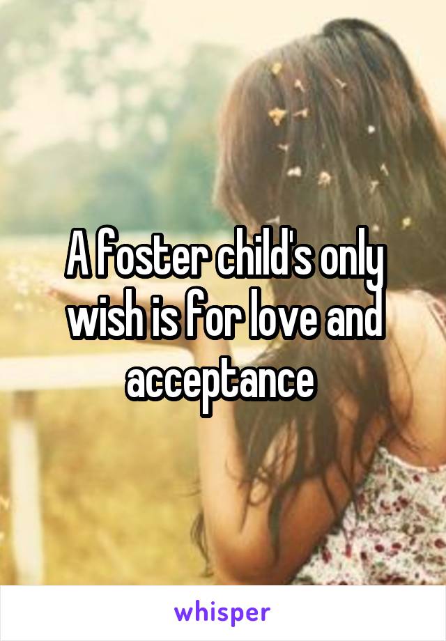 A foster child's only wish is for love and acceptance 